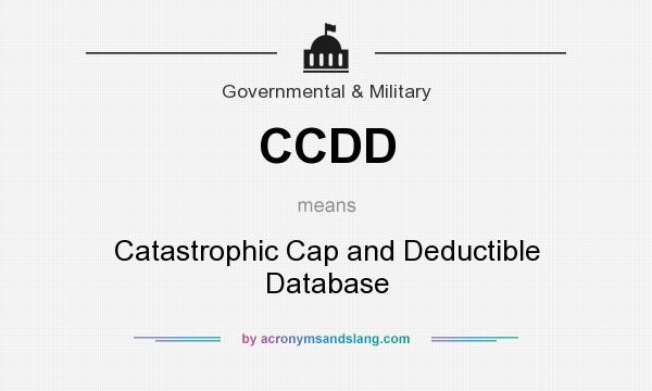What does CCDD mean? It stands for Catastrophic Cap and Deductible Database