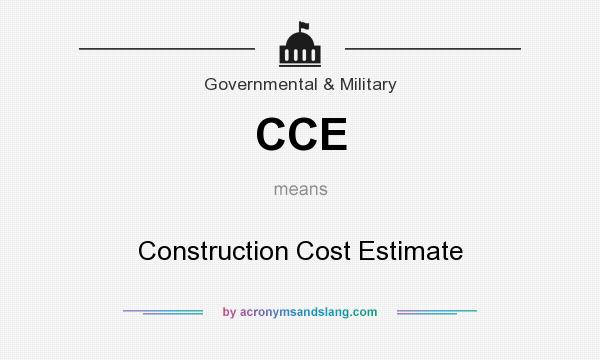 What does CCE mean? It stands for Construction Cost Estimate