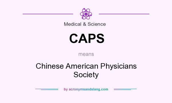 What does CAPS mean? It stands for Chinese American Physicians Society