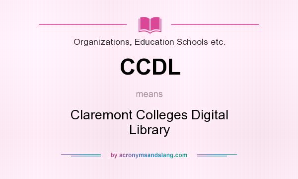 What does CCDL mean? It stands for Claremont Colleges Digital Library