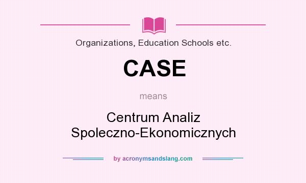What does CASE mean? It stands for Centrum Analiz Spoleczno-Ekonomicznych