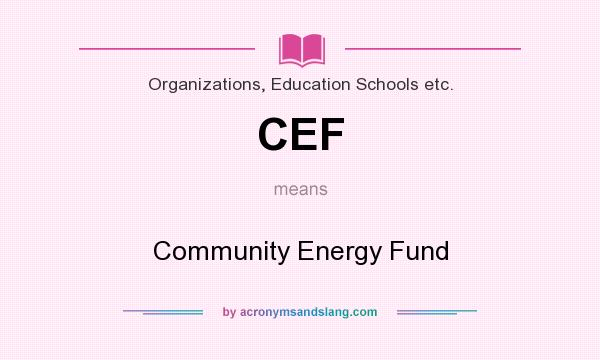 What does CEF mean? It stands for Community Energy Fund