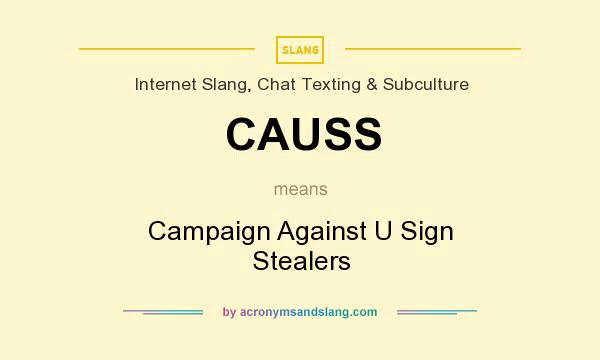 What does CAUSS mean? It stands for Campaign Against U Sign Stealers