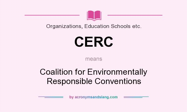 What does CERC mean? It stands for Coalition for Environmentally Responsible Conventions