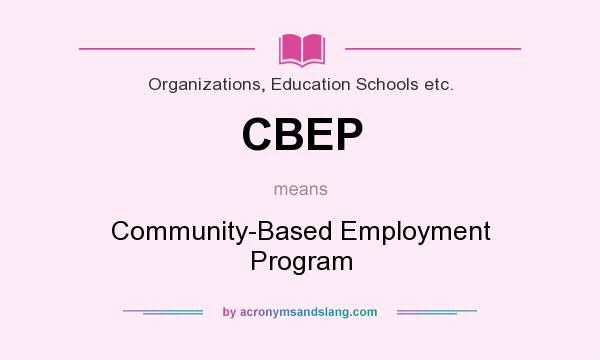 What does CBEP mean? It stands for Community-Based Employment Program