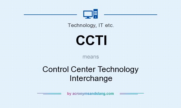 What does CCTI mean? It stands for Control Center Technology Interchange