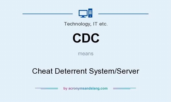 What does CDC mean? It stands for Cheat Deterrent System/Server