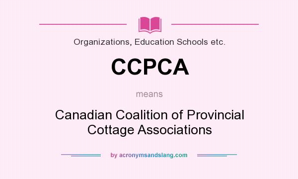 What does CCPCA mean? It stands for Canadian Coalition of Provincial Cottage Associations