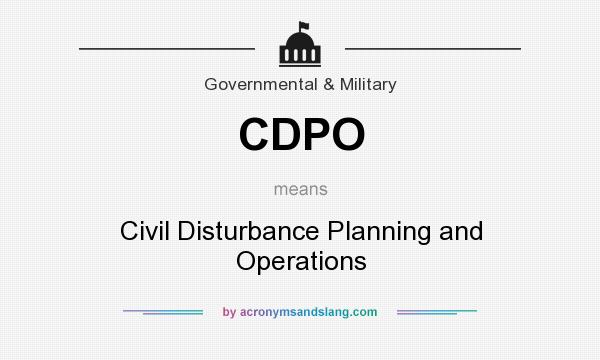 What does CDPO mean? It stands for Civil Disturbance Planning and Operations