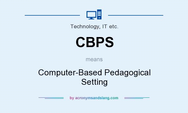 What does CBPS mean? It stands for Computer-Based Pedagogical Setting