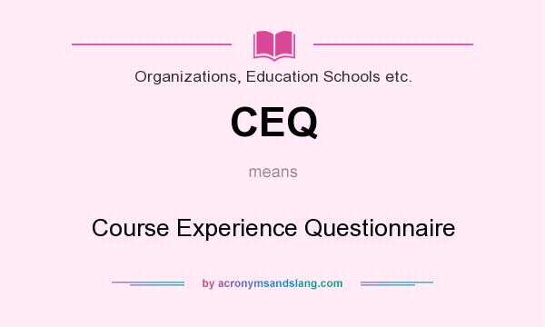 What does CEQ mean? It stands for Course Experience Questionnaire