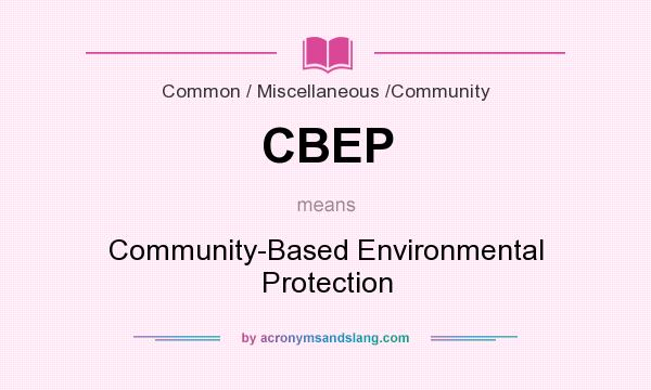What does CBEP mean? It stands for Community-Based Environmental Protection