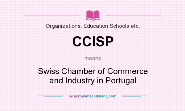 What does CCISP mean? It stands for Swiss Chamber of Commerce and Industry in Portugal