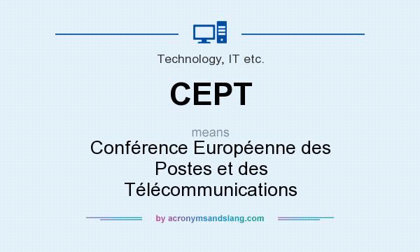 What does CEPT mean? It stands for Conférence Européenne des Postes et des Télécommunications