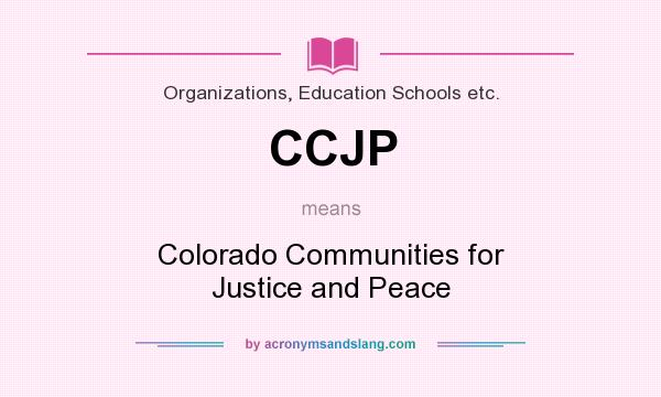 What does CCJP mean? It stands for Colorado Communities for Justice and Peace