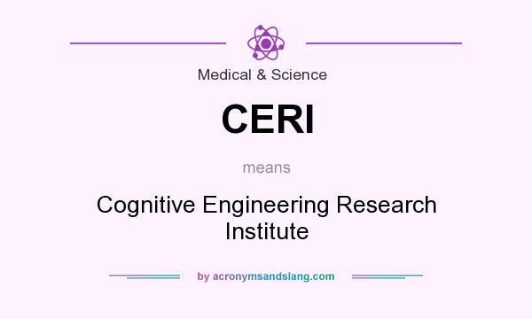 What does CERI mean? It stands for Cognitive Engineering Research Institute