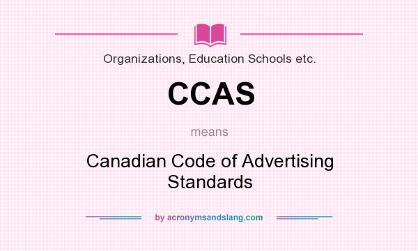 What does CCAS mean? It stands for Canadian Code of Advertising Standards