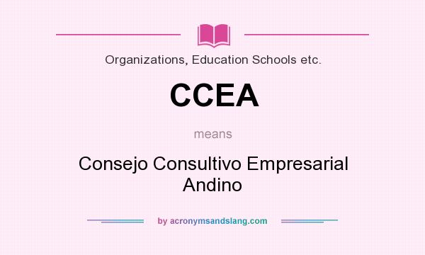 What does CCEA mean? It stands for Consejo Consultivo Empresarial Andino