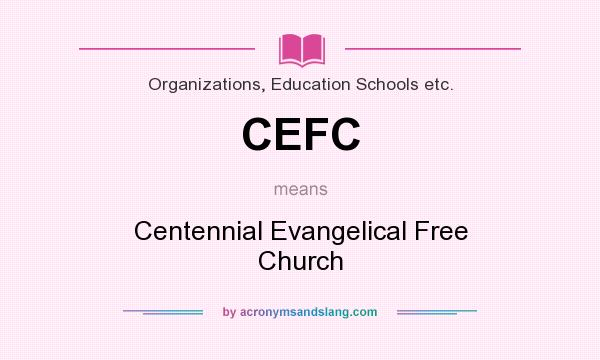 What does CEFC mean? It stands for Centennial Evangelical Free Church