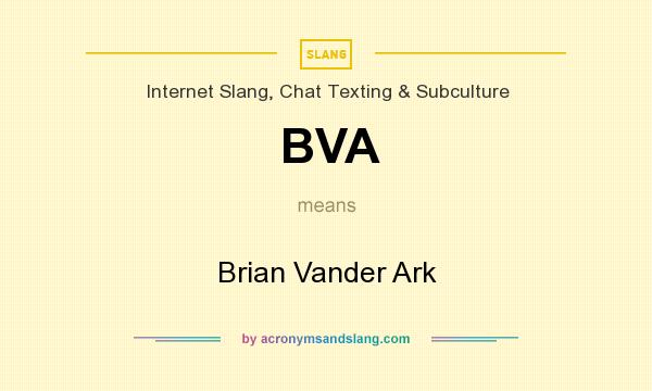 What does BVA mean? It stands for Brian Vander Ark
