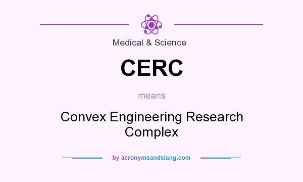 What does CERC mean? It stands for Convex Engineering Research Complex