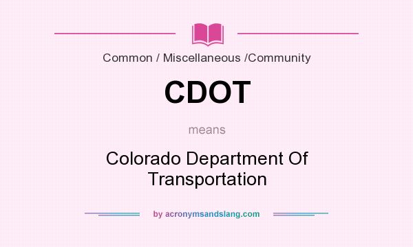 What does CDOT mean? It stands for Colorado Department Of Transportation