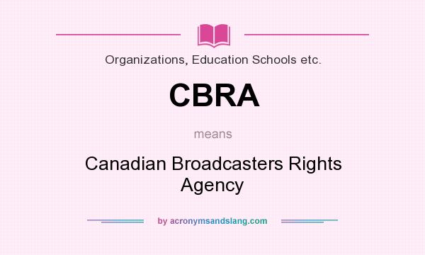 What does CBRA mean? It stands for Canadian Broadcasters Rights Agency
