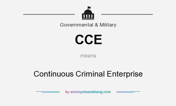 What does CCE mean? It stands for Continuous Criminal Enterprise