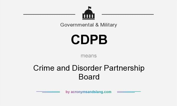 What does CDPB mean? It stands for Crime and Disorder Partnership Board