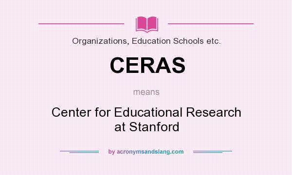 What does CERAS mean? It stands for Center for Educational Research at Stanford