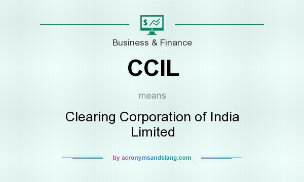 What does CCIL mean? It stands for Clearing Corporation of India Limited