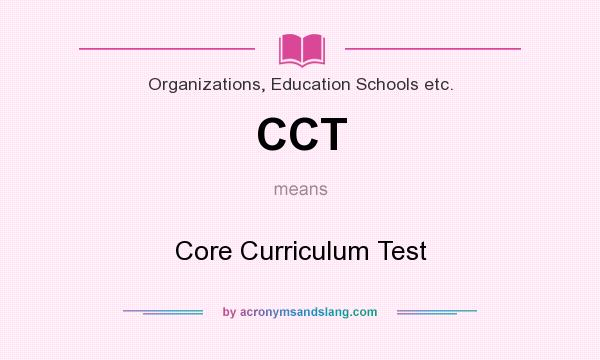 What does CCT mean? It stands for Core Curriculum Test