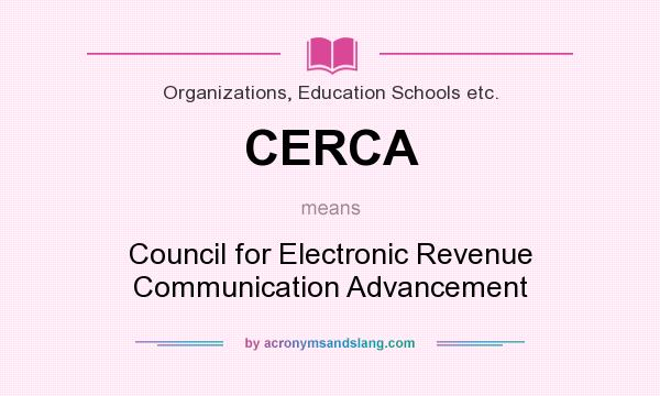 What does CERCA mean? It stands for Council for Electronic Revenue Communication Advancement