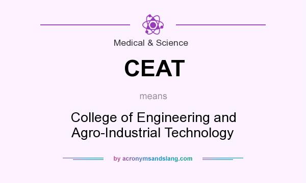 What does CEAT mean? It stands for College of Engineering and Agro-Industrial Technology