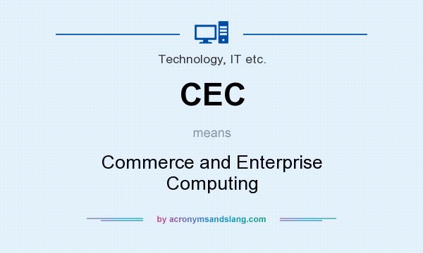 What does CEC mean? It stands for Commerce and Enterprise Computing