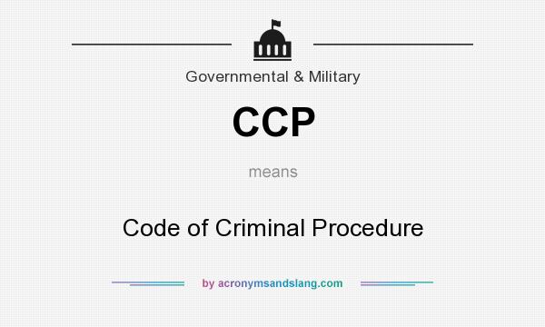What does CCP mean? It stands for Code of Criminal Procedure