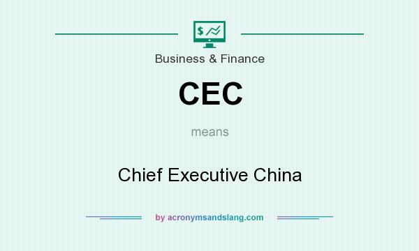 What does CEC mean? It stands for Chief Executive China