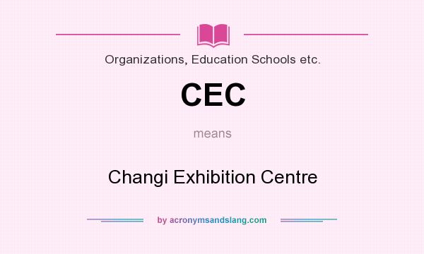 What does CEC mean? It stands for Changi Exhibition Centre