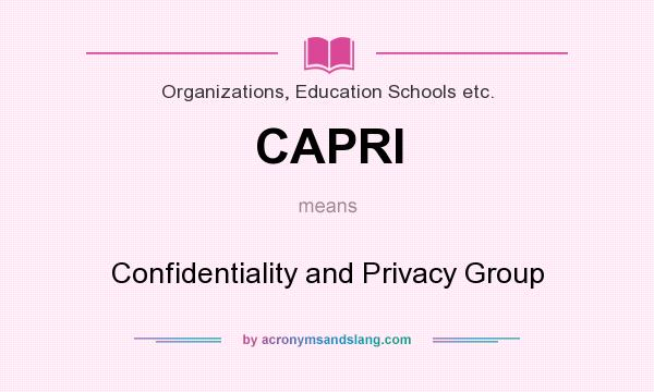 What does CAPRI mean? It stands for Confidentiality and Privacy Group