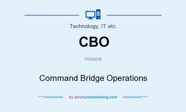 What does CBO mean? It stands for Command Bridge Operations