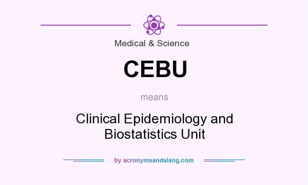 What does CEBU mean? It stands for Clinical Epidemiology and Biostatistics Unit