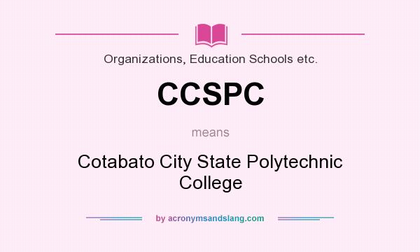 What does CCSPC mean? It stands for Cotabato City State Polytechnic College