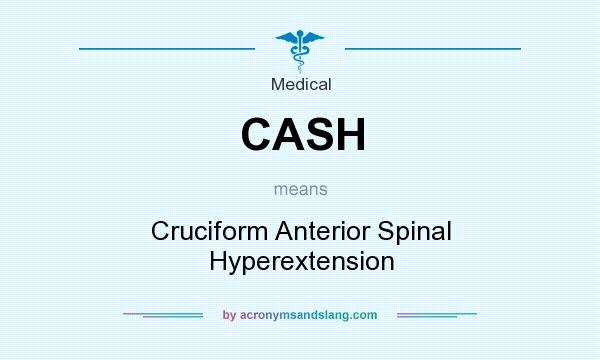 What does CASH mean? It stands for Cruciform Anterior Spinal Hyperextension