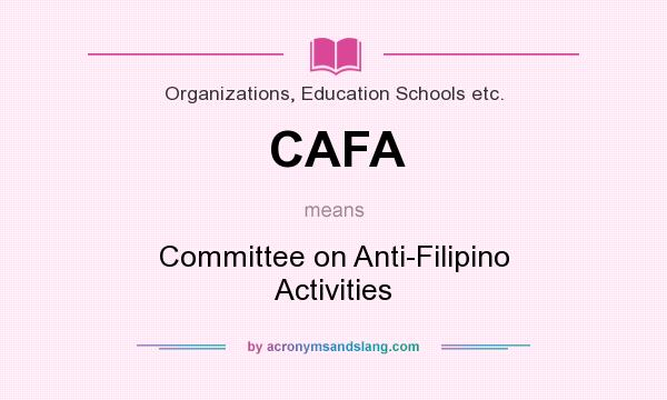 What does CAFA mean? It stands for Committee on Anti-Filipino Activities
