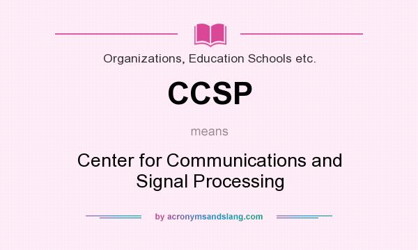 What does CCSP mean? It stands for Center for Communications and Signal Processing