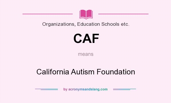 What does CAF mean? It stands for California Autism Foundation