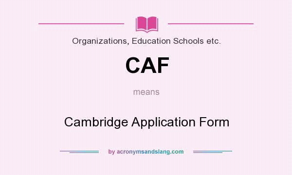What does CAF mean? It stands for Cambridge Application Form