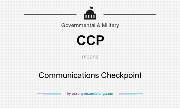 What does CCP mean? It stands for Communications Checkpoint