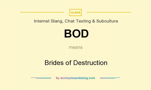 What does BOD mean? It stands for Brides of Destruction