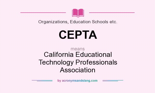 What does CEPTA mean? It stands for California Educational Technology Professionals Association